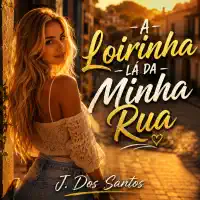 A Loirinha Lá da Minha Rua — J. Dos Santos