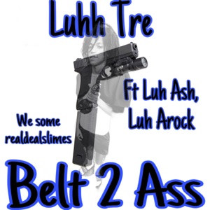 Belt 2 Ass (feat. LUH ASH & Luh Arock)