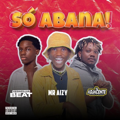 Só Abana (feat. Mister Aizy e Vedapilha Beat) - Single