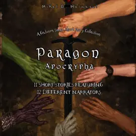 Paragon Apocrypha: A Short Story Collection from the World of the Galvorn Saga (Unabridged)