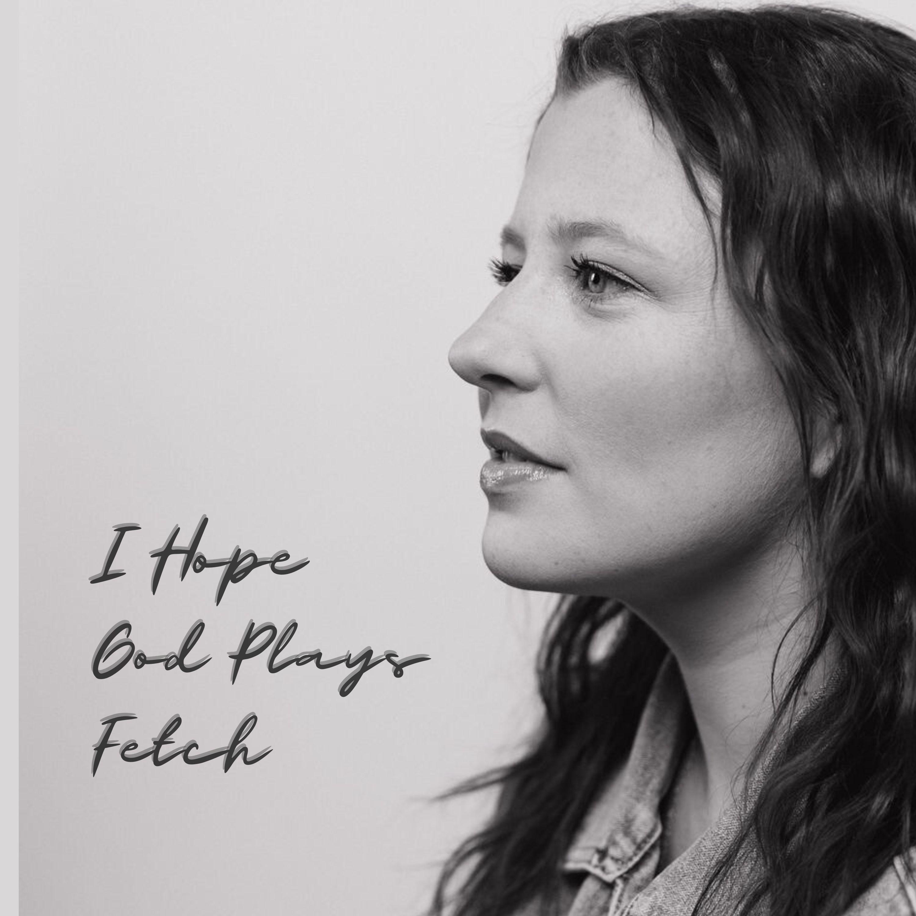 I Hope God Plays Fetch - Single