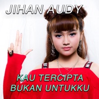 Kau Tercipta Bukan Untukku - Single - Jihan Audy