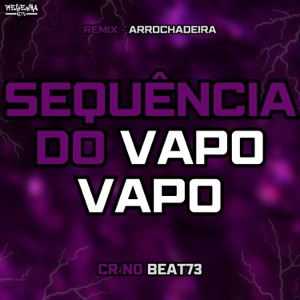 Sequência do Vapo Vapo [Remix Arrochadeira]