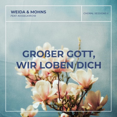 Großer Gott, wir loben dich (Choral Sessions II) - Single