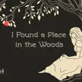 I Found a Place in the Woods