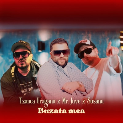 Tzanca Uraganu - Buzata mea (feat. Mr Juve & Susanu)
