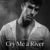 CRY ME A RIVER