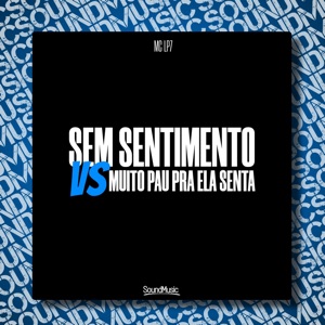 Sem Sentimento Vs Muito Pau pra Ela Senta