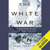 The White War: Life and Death on the Italian Front, 1915-1919 (Unabridged)