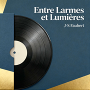 Entre Larmes et Lumières - J-S Faubert