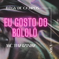 EU GOSTO DO BOLOLÔ NO BEAT CAPIXABA (feat. MC Thaizinha) - Single - Dj Gv de Campos