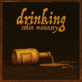 Drinking (2025 Version) Colin Mounsey
