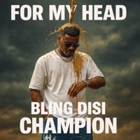 FOR MY HEAD - Single - Bling Disi Champion
