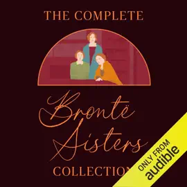 The Complete Brontë Sisters Collection: Jane Eyre, Wuthering Heights, Agnes Grey, Villette, Shirley, The Professor, The Tenant of Wildfell Hall, & The Complete Poems (Unabridged Selection)