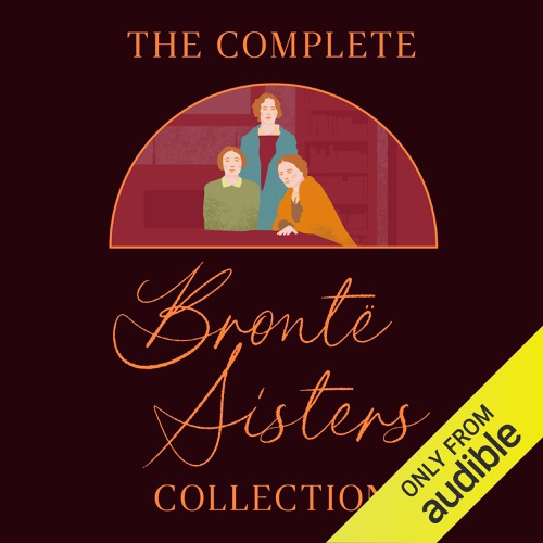 The Complete Brontë Sisters Collection: Jane Eyre, Wuthering Heights, Agnes Grey, Villette, Shirley, The Professor, The Tenant of Wildfell Hall, & The Complete Poems (Unabridged Selection) cover