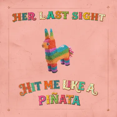 Hit Me Like a Piñata (...One More Time)