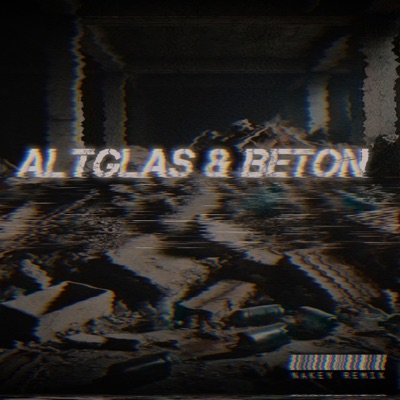 ALTGLAS & BETON (feat. Alphons) [Nakey Remix] - Single