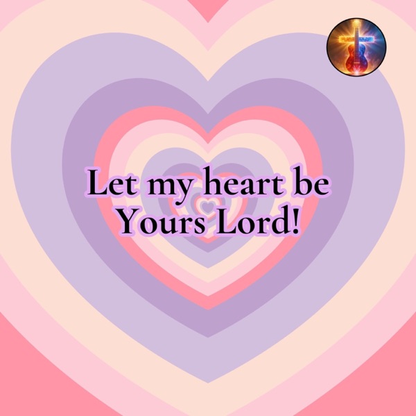 Let me heart be Yours Lord!