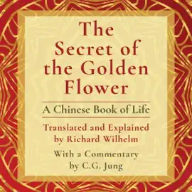 The Secret of the Golden Flower: A Chinese Book of Life (Unabridged)