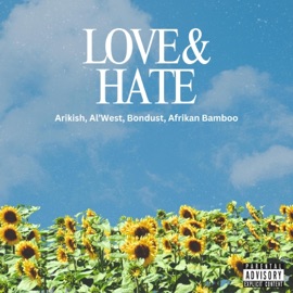Love & Hate (feat. Al’ West, Bondust & Afrikan Bamboo) Arikish