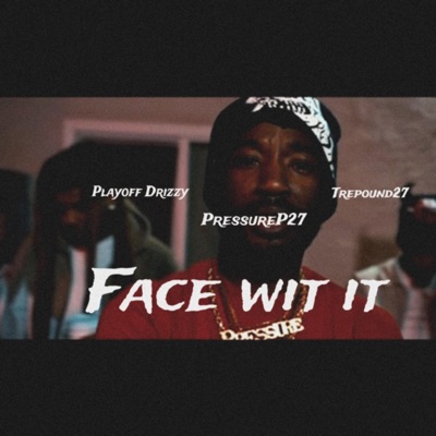 Face wit it (feat. Playoff Drizzy & PressureP27) - Single