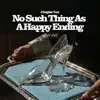 No Such Thing As A Happy Ending