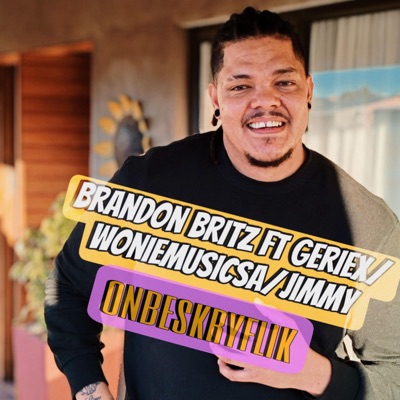 Brandon Britz Onbeskryflik (feat. geriex, woniemusicsa & jimmy) - Single