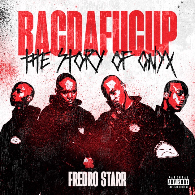 BACDAFUCUP: THE STORY OF ONYX - Album by Fredro Starr & Onyx