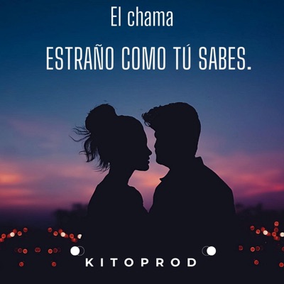 ESTRAÑO COMO TÚ SABES. (feat. El chama) - Single