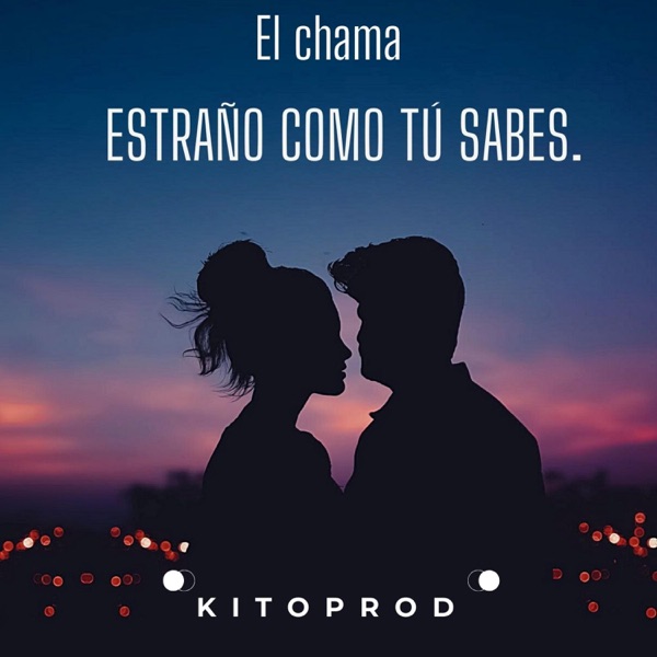 ESTRAÑO COMO TÚ SABES. (feat. El chama)
