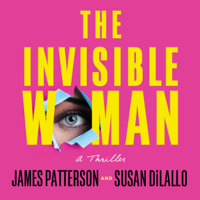 The Invisible Woman - James Patterson &amp; Susan DiLallo Cover Art