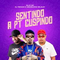 Sentindo a Pt Cuspindo - Single - Silva MC, Dj Renan & Menezzes Dejaay