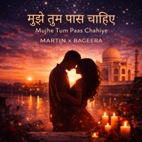 मुझे तुम पास चाहिए / Mujhe Tum Paas Chahiye (feat. Bageera) - Single - MARTiN