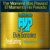 The Moment Has Passed (El Momento Ha Pasado) [feat. Gemma 777] - EP - Elvis Gonzalez