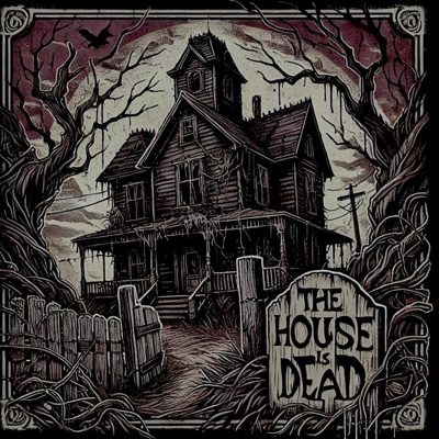 THE HOUSE IS DEAD