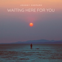Waiting Here For You - Single - Johnny Shepard