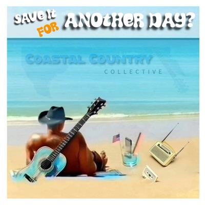 Coastal Country Collective - Save it for Another Day