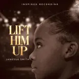 Janessa Smith - Lift Him Up