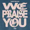 We Praise You