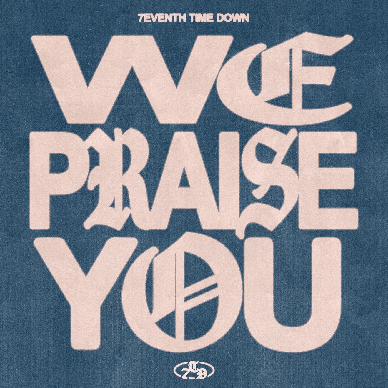 7eventh Time Down – We Praise You (2025) [iTunes Match M4A]