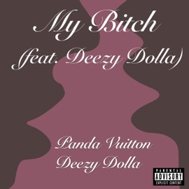 My Bitch (feat. Deezy Dolla) [Remix] Panda Vuitton