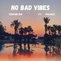 No Bad Vibes (feat. Palmzz) - Single - KdoubleM