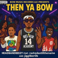 Then Ya Bow (feat. Rasheda De'Loach & Jigg like rob) - Single - Headbandbeezy
