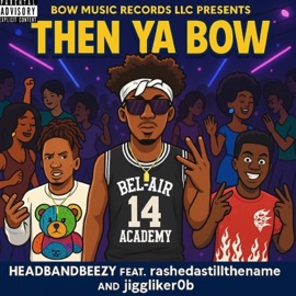 Then Ya Bow (feat. Rasheda De'Loach & Jigg like rob) Headbandbeezy