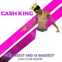 Youngest and Di Baddest - Cash Flow Riddim (feat. Joel D Costa) - Single - Cash King