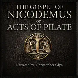 The Gospel Of Nicodemus or Acts of Pilate