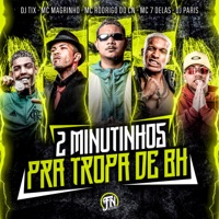 2 Minutinhos pra Tropa de Bh (feat. Mc 7 delas) - Single - DJ TIX, dj de paris, MC Rodrigo do CN & Mc Magrinho