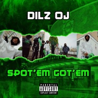 Spot 'Em Got 'Em - Single - Dilz OJ