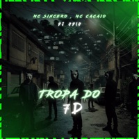TROPA DO 7D - Single - Dj Odio, Mc Cacaio & Mc Sincero