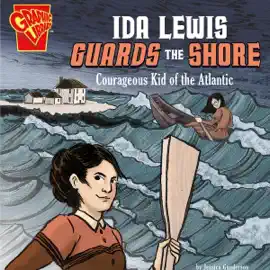 Ida Lewis Guards the Shore: Courageous Kid of the Atlantic: Courageous Kids (Unabridged)